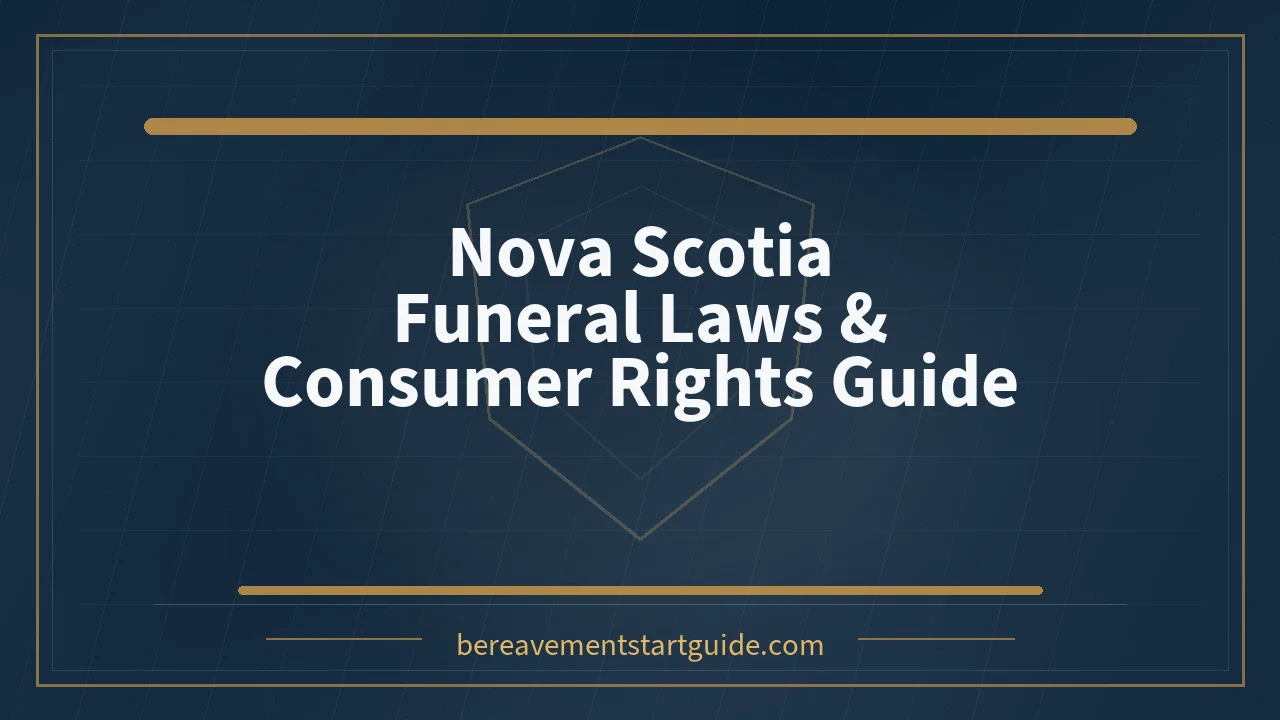 Nova Scotia Funeral Laws Guide — Your Rights, the Real Rules, Every Step