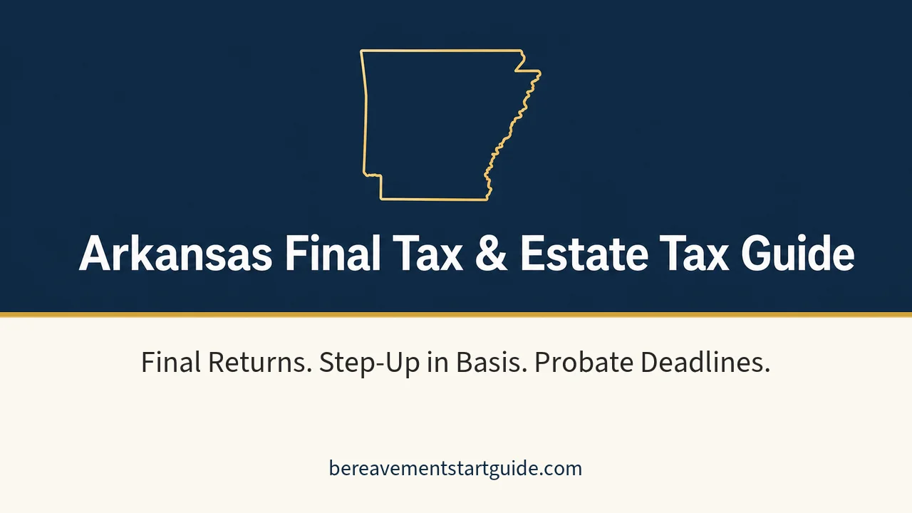 Arkansas Estate Tax Guide — Final Returns, Step-Up Basis, and Deadlines